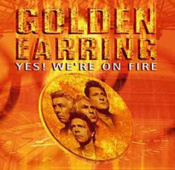 Golden Earring : Yes! We're on Fire